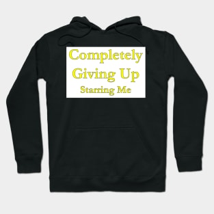 Completely Giving Up - Starring Me Hoodie